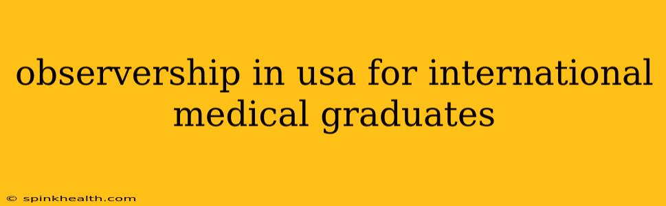 observership in usa for international medical graduates