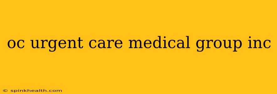 oc urgent care medical group inc
