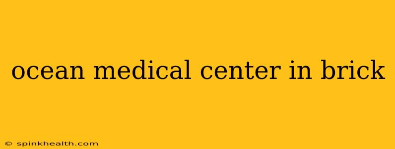 ocean medical center in brick