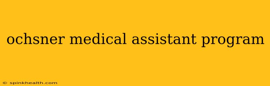 ochsner medical assistant program