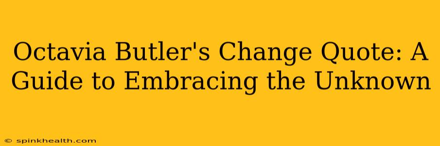 Octavia Butler's Change Quote: A Guide to Embracing the Unknown