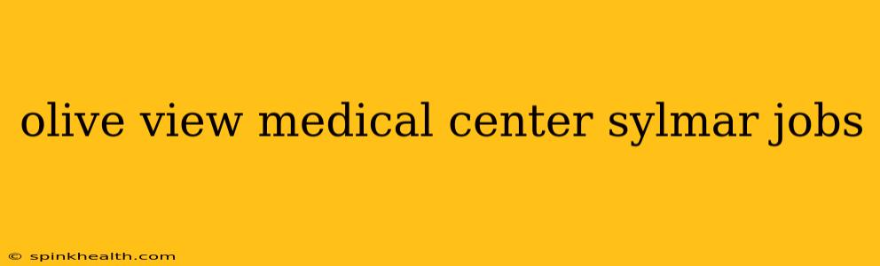 olive view medical center sylmar jobs