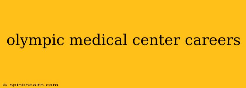 olympic medical center careers