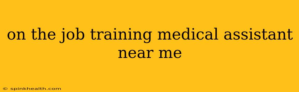 on the job training medical assistant near me