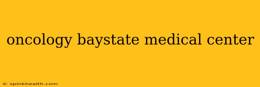 oncology baystate medical center