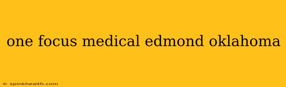 one focus medical edmond oklahoma