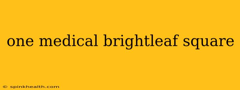 one medical brightleaf square