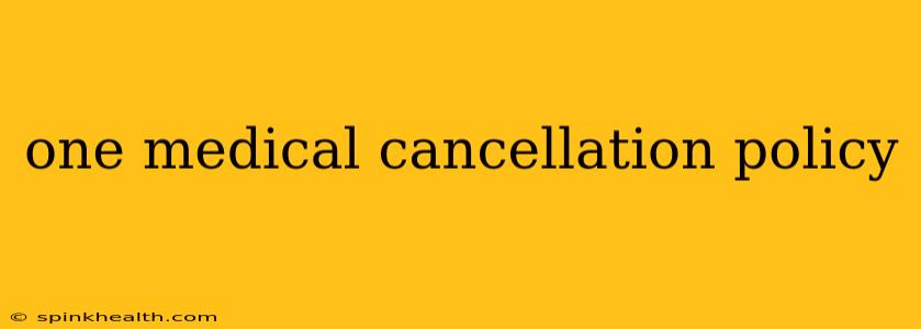 one medical cancellation policy