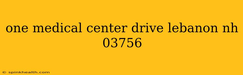 one medical center drive lebanon nh 03756