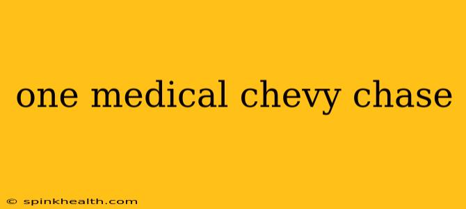 one medical chevy chase