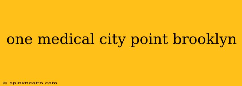 one medical city point brooklyn