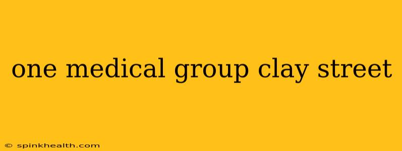one medical group clay street