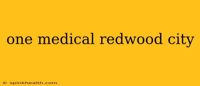 one medical redwood city