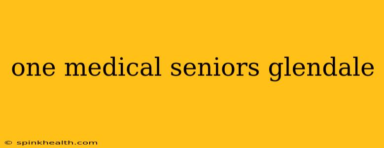 one medical seniors glendale