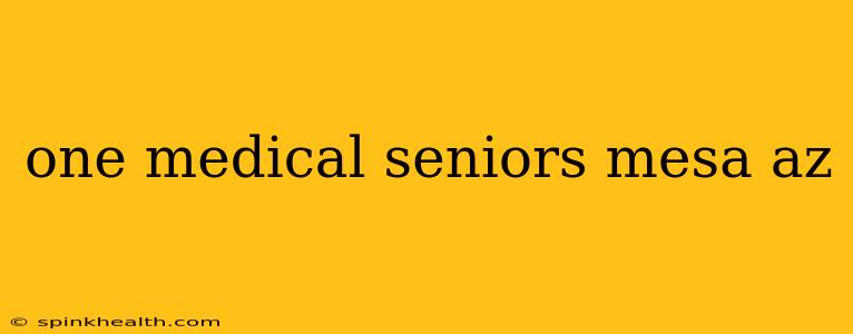 one medical seniors mesa az