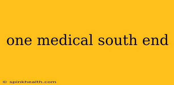 one medical south end