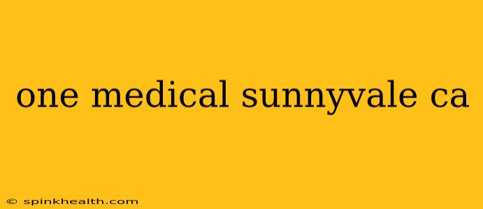 one medical sunnyvale ca