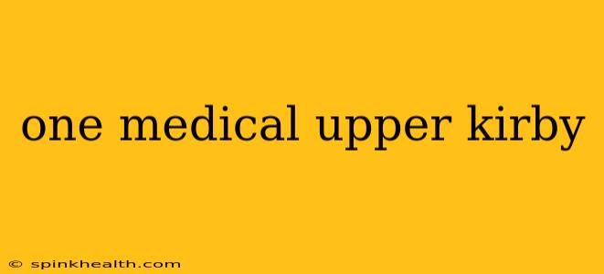 one medical upper kirby