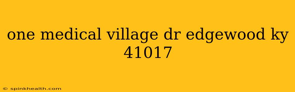 one medical village dr edgewood ky 41017
