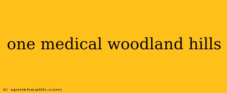 one medical woodland hills
