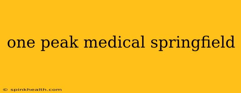 one peak medical springfield