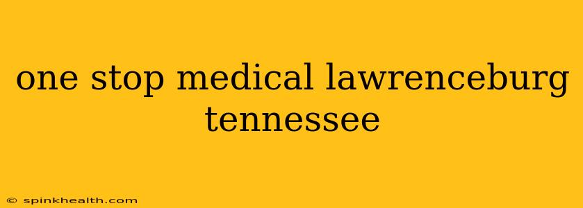 one stop medical lawrenceburg tennessee