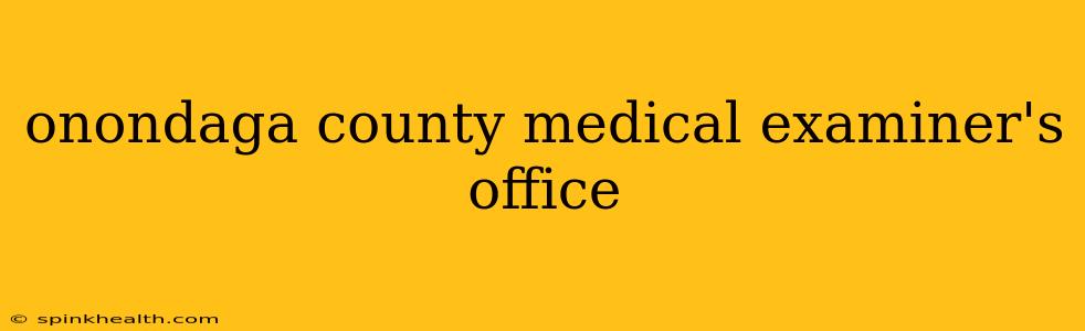 onondaga county medical examiner's office