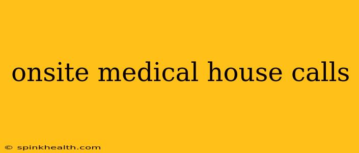 onsite medical house calls