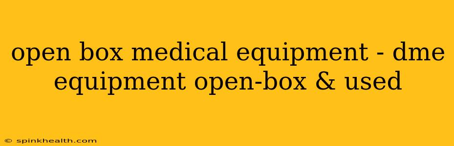open box medical equipment - dme equipment open-box & used