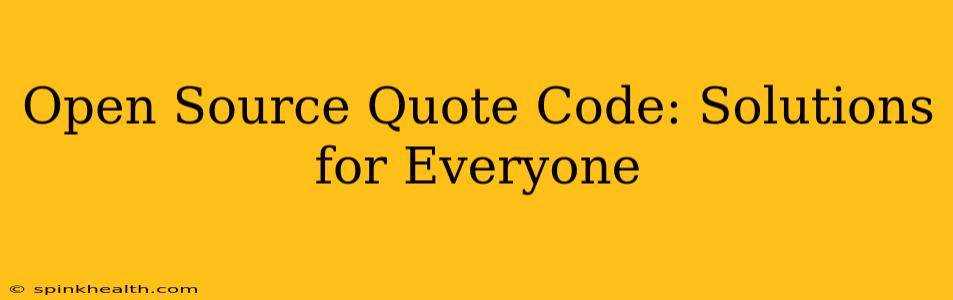 Open Source Quote Code: Solutions for Everyone