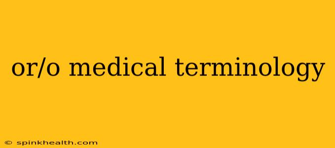 or/o medical terminology