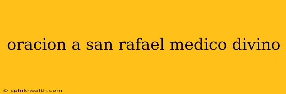 oracion a san rafael medico divino