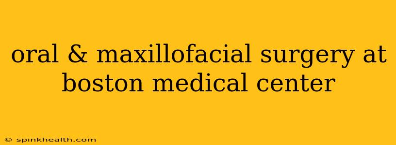 oral & maxillofacial surgery at boston medical center
