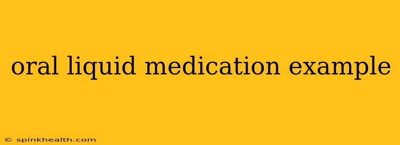 oral liquid medication example