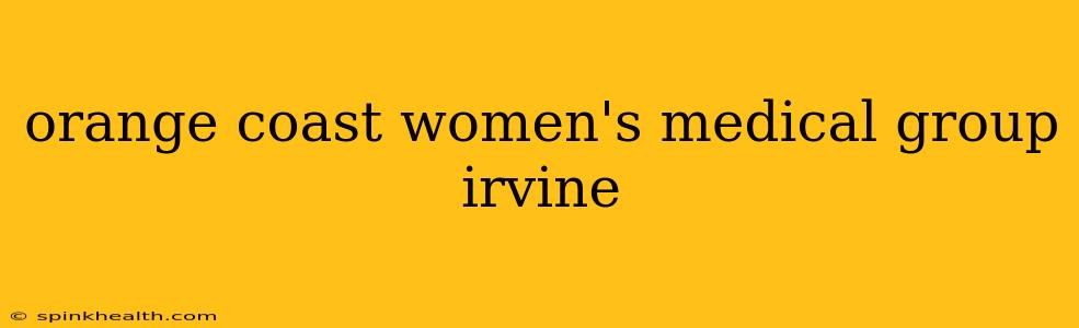 orange coast women's medical group irvine