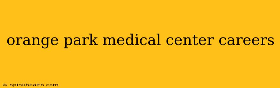 orange park medical center careers