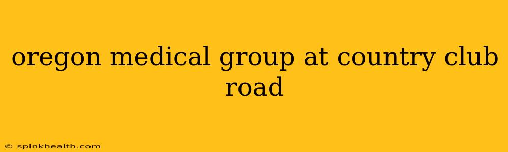oregon medical group at country club road
