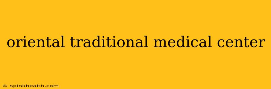 oriental traditional medical center