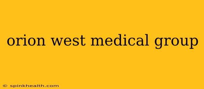 orion west medical group