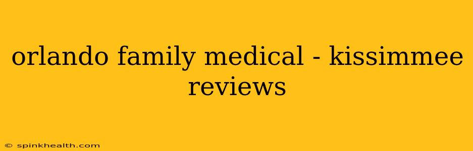 orlando family medical - kissimmee reviews