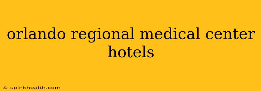 orlando regional medical center hotels