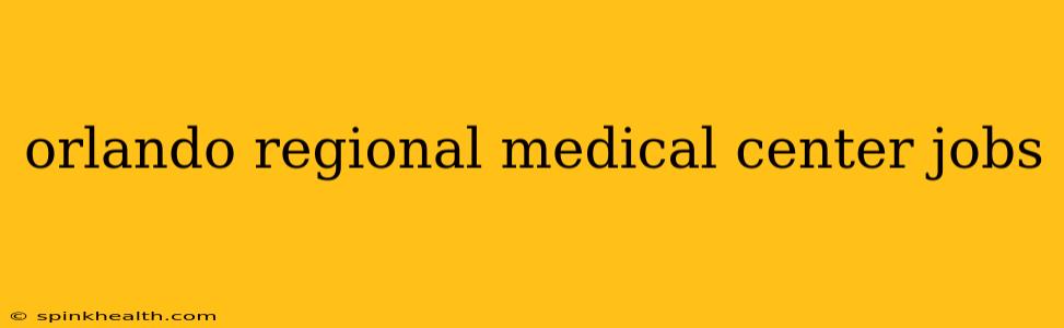 orlando regional medical center jobs