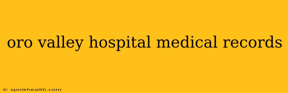 oro valley hospital medical records