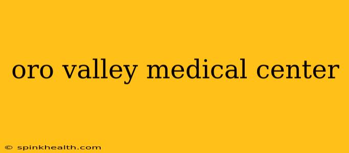 oro valley medical center