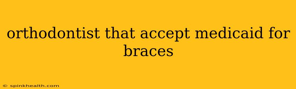 orthodontist that accept medicaid for braces