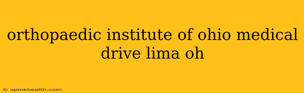 orthopaedic institute of ohio medical drive lima oh