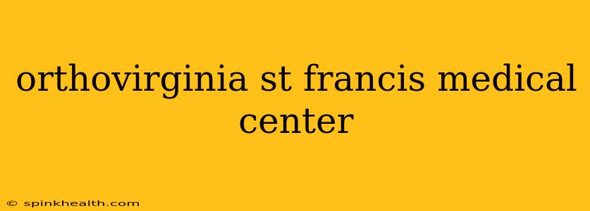 orthovirginia st francis medical center