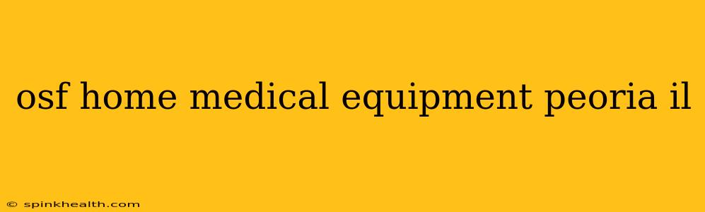 osf home medical equipment peoria il