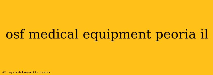 osf medical equipment peoria il