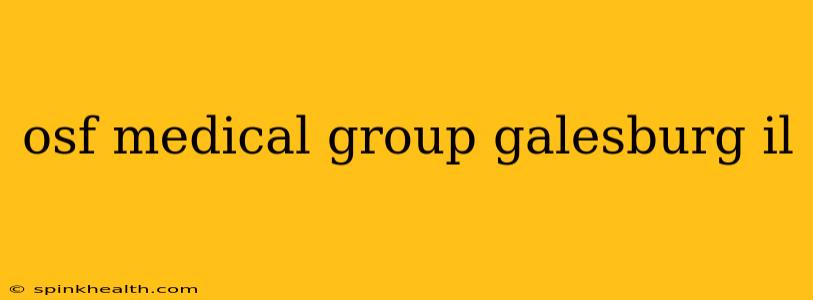 osf medical group galesburg il